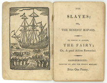 Load image into Gallery viewer, The Slaves; Or, the Benefit Repaid. To Which Is Added, the Fairy; Or, a Good Action Rewarded.