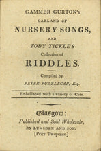 Load image into Gallery viewer, Gammer Gurton's Garland of Nursery Songs, and Toby Tickle's Collection of Riddles. (From Lumsden & Son's Juvenile Library)