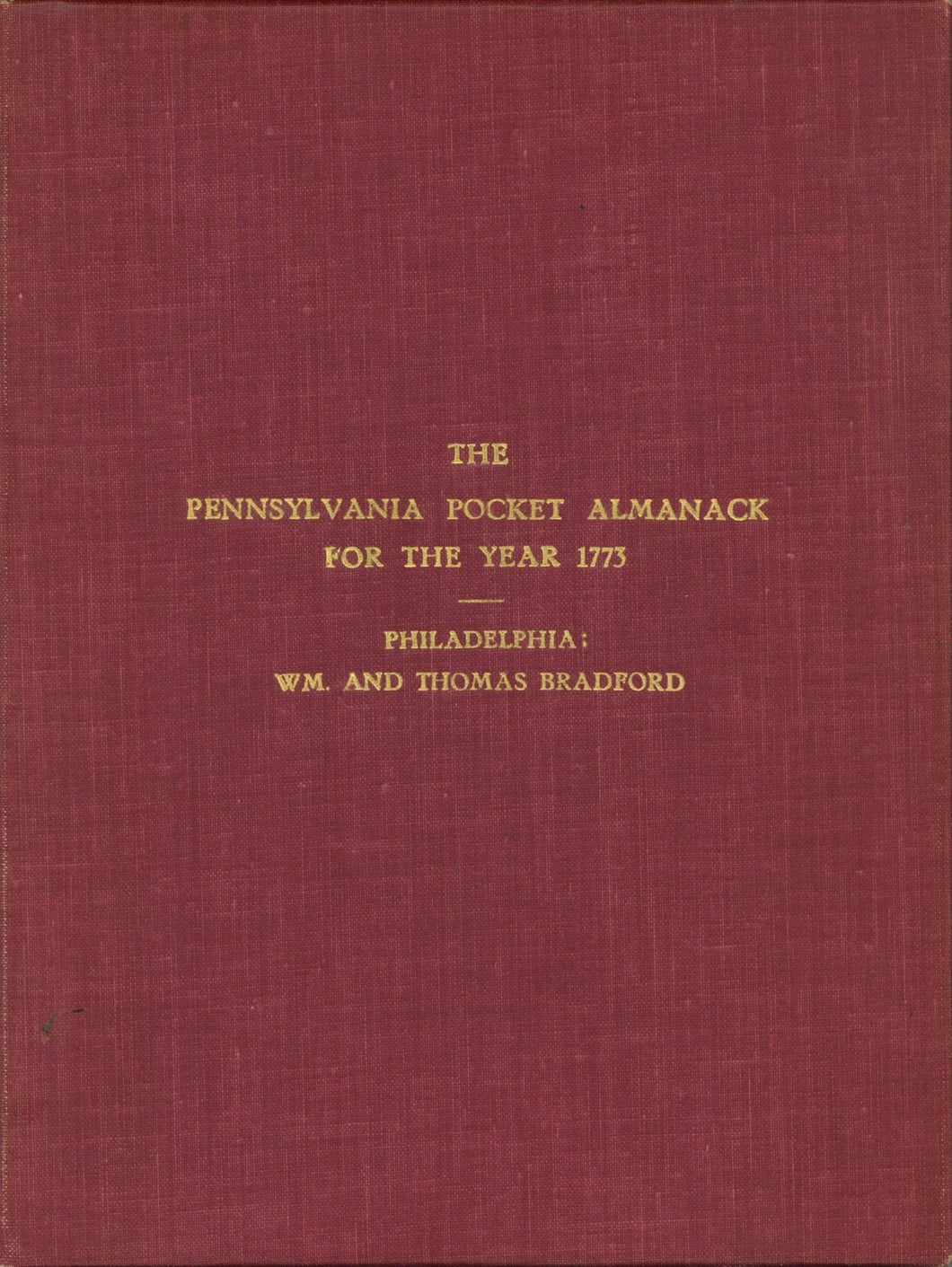 The Pennsylvania Pocket Almanack, For the Year 1773. (Being the First after Leap-Year.) Calculated for the Use of the Province of Pennsylvania, ...