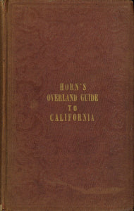 Horn's Overland Guide, from the U. S. Indian Sub-Agency, Council Bluffs, on the Missouri River, to the City of Sacramento, in California