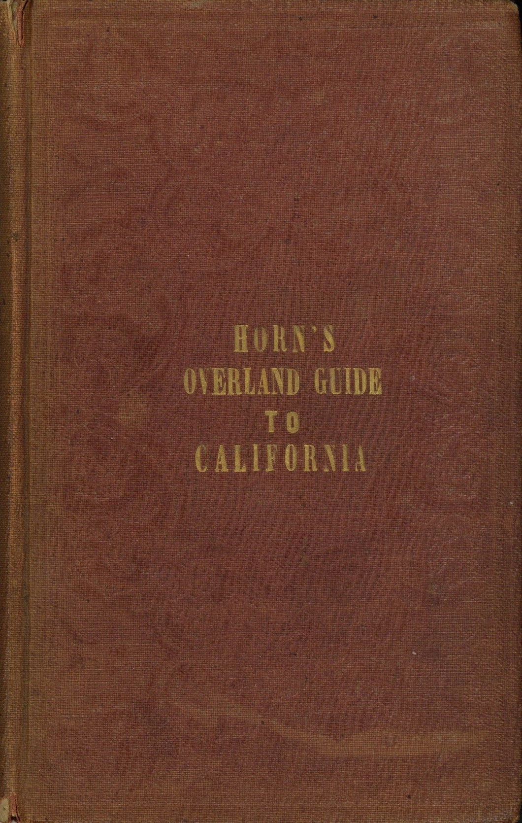 Horn's Overland Guide, from the U. S. Indian Sub-Agency, Council Bluffs, on the Missouri River, to the City of Sacramento, in California