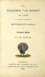 The Peacock "At Home," by a Lady. To Which is Added the Butterfly's Ball; an Original Poem by Mr. Roscoe.